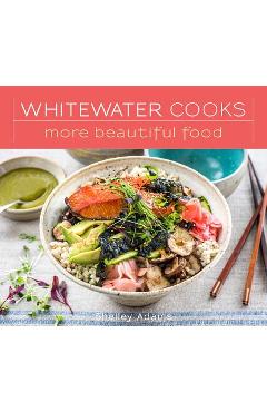 Coperta cărții 'Whitewater Cooks More Beautiful Food - Shelley Adams'