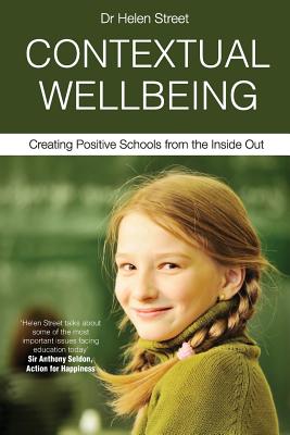 Contextual Wellbeing: Creating Positive Schools from the Inside Out - Helen Street