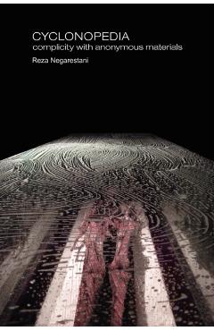 Cyclonopedia: Complicity with Anonymous Materials - Reza Negarestani