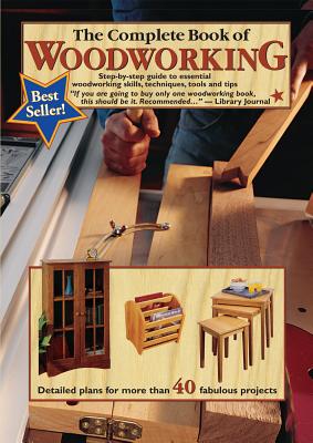 The Complete Book of Woodworking: Step-By-Step Guide to Essential Woodworking Skills, Techniques and Tips - Tom Carpenter