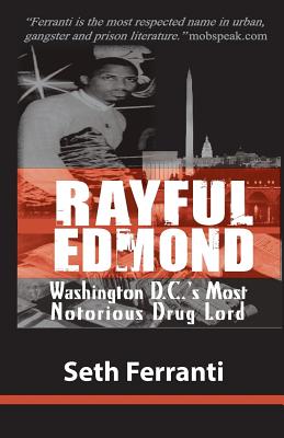 Rayful Edmond: Washington D.C.'s Most Notorious Drug Lord - Seth Ferranti