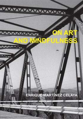 On Art and Mindfulness - Enrique Martinez Celaya