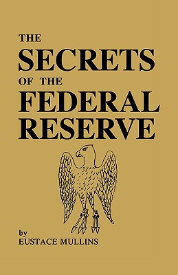 The Secrets of the Federal Reserve - Eustace Mullins