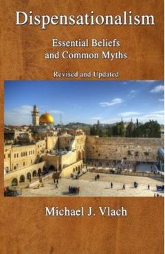 Dispensationalism: Essential Beliefs and Common Myths - Michael J. Vlach