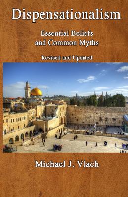 Dispensationalism: Essential Beliefs and Common Myths - Michael J. Vlach