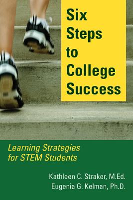 Six Steps to College Success: Learning Strategies for STEM Students - Kathleen C. Straker