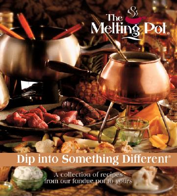 The Melting Pot: Dip Into Something Different: A Collection of Recipes from Our Fondue Pot to Yours - Melting Pot Restaurants Inc