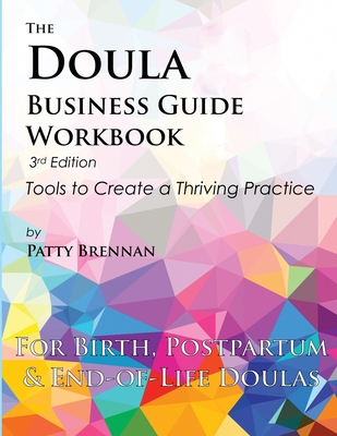 The Doula Business Guide Workbook: Tools to Create a Thriving Practice - Patty Brennan