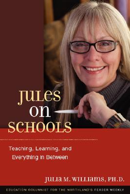Jules on Schools: Teaching, Learning, and Everything in Between - Julia M. Williams