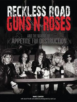 Reckless Road: Guns N' Roses and the Making of Appetite for Destruction: Author Autographed Edition! - Marc Canter