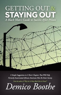 Getting Out & Staying Out: A Black Man's Guide to Success After Prison - Demico Boothe