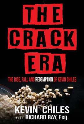 The Crack Era: The Rise, Fall, and Redemption of Kevin Chiles - Kevin Chiles