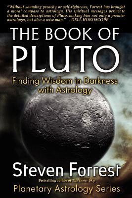 The Book of Pluto: Turning Darkness to Wisdom with Astrology - Steven Forrest