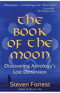 The Book of the Moon: Discovering Astrology's Lost Dimension - Steven Forrest