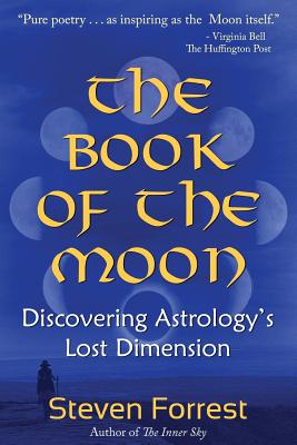 The Book of the Moon: Discovering Astrology's Lost Dimension - Steven Forrest