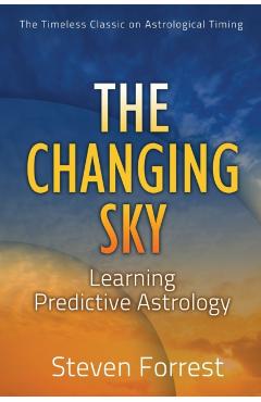 The Changing Sky: Learning Predictive Astrology - Steven Forrest