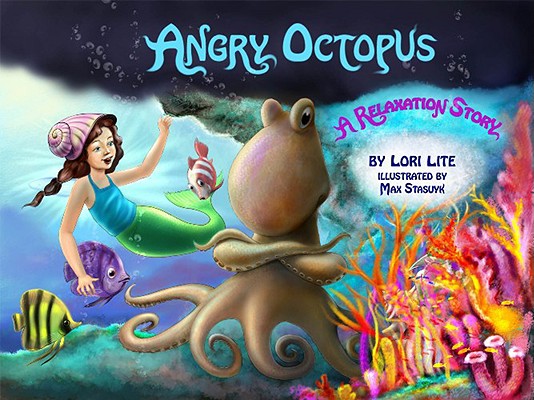 Angry Octopus: An Anger Management Story for Children Introducing Active Progressive Muscle Relaxation and Deep Breathing - Lori Lite