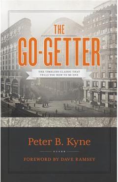 Poza produsului The Go-Getter: The Timeless Classic That Tells You How to Be One - Peter B. Kyne