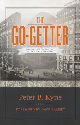 The Go-Getter: The Timeless Classic That Tells You How to Be One - Peter B. Kyne