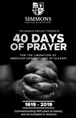 The Angela Project Presents 40 Days of Prayer: For the Liberation of American Descendants of Slavery - Cheri L. Mills