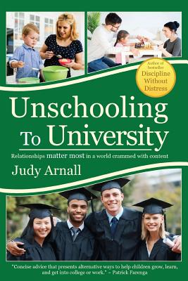 Unschooling To University: Relationships matter most in a world crammed with content - Judy L. Arnall