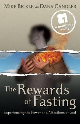 The Rewards of Fasting: Experiencing the Power and Affections of God - Mike Bickle