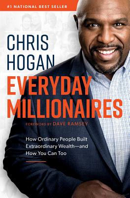Everyday Millionaires: How Ordinary People Built Extraordinary Wealth--And How You Can Too - Chris Hogan