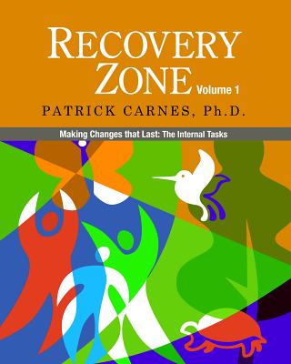 Recovery Zone, Volume 1: Making Changes That Last: The Internal Tasks - Patrick Carnes