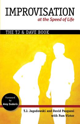 Improvisation at the Speed of Life: The Tj and Dave Book - T. J. Jagodowski
