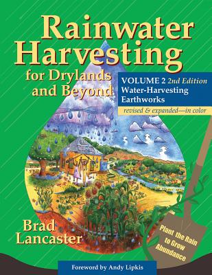 Rainwater Harvesting for Drylands and Beyond, Volume 2, 2nd Edition: Water-Harvesting Earthworks - Brad Lancaster