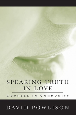 Speaking Truth in Love: Counsel in Community - David Powlison
