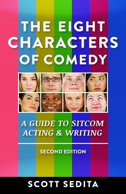 The Eight Characters of Comedy: A Guide to Sitcom Acting & Writing - Scott Sedita