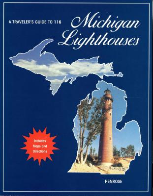 A Traveler's Guide to 116 Michigan Lighthouses - Laurie Penrose