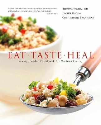Eat, Taste, Heal: An Ayurevdic Cookbook for Modern Living - Thomas Yarema M. D.