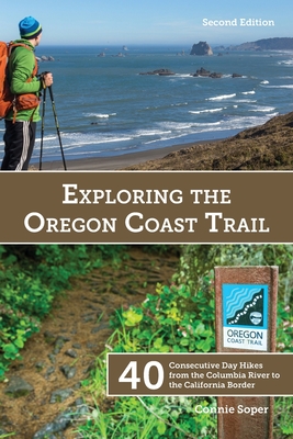 Exploring the Oregon Coast Trail: 40 Consecutive Day Hikes from the Columbia River to the California Border - Connie Soper