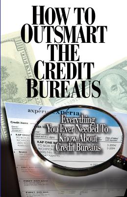 How to Outsmart The Credit Bureaus - Corey P. Smith