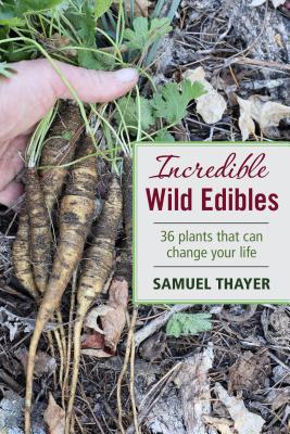 Incredible Wild Edibles - Samuel Thayer