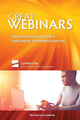 Great Webinars: Interactive Learning That Is Captivating, Informative, and Fun - Cynthia Clay