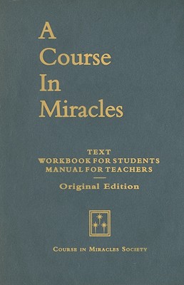 A Course in Miracles, Original Edition: Text, Workbook for Students, Manual for Teachers - Helen Schucman
