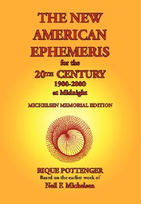 The New American Ephemeris for the 20th Century, 1900-2000 at Midnight - Rique Pottenger