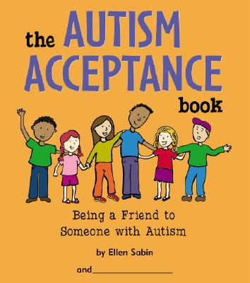 The Autism Acceptance Book: Being a Friend to Someone with Autism - Ellen Sabin