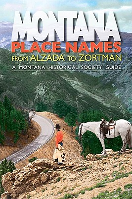Montana Place Names: From Alzada to Zortman - Montana Historical Society Press