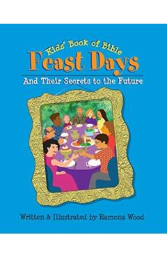 Kids' Book of Bible Feast Days: And Their Secrets to the Future - Ramona Wood