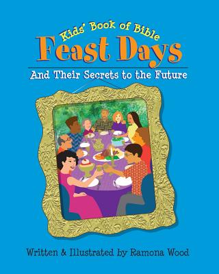 Kids' Book of Bible Feast Days: And Their Secrets to the Future - Ramona Wood
