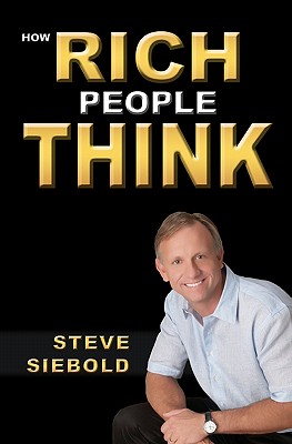 How Rich People Think - Steve Siebold