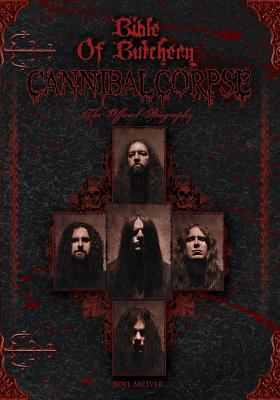 Bible Of Butchery: Cannibal Corpse: The Official Biography - Joel Mciver