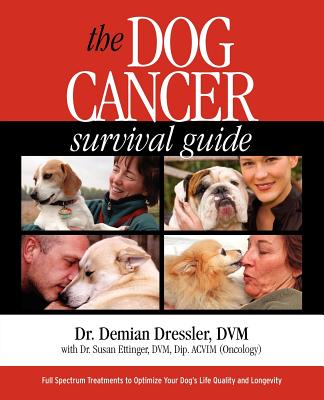 The Dog Cancer Survival Guide: Full Spectrum Treatments to Optimize Your Dog's Life Quality and Longevity - Demian Dressler