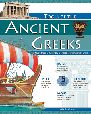 Tools of the Ancient Greeks: A Kid's Guide to the History & Science of Life in Ancient Greece - Kris Bordessa
