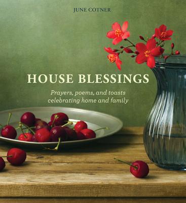 House Blessings: Prayers, Poems, and Toasts Celebrating Home and Family - June Cotner