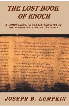 Lost Book of Enoch: A Comprehensive Transliteration of the Forgotten Book of the Bible - Joseph B. Lumpkin